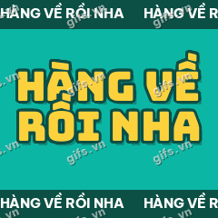 HÀNG VỀ RỒI NHA GIF