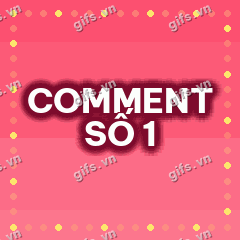 COMMENT SỐ 1 GIF