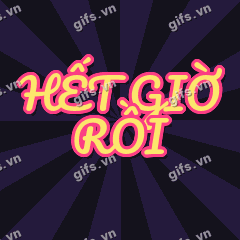 HẾT GIỜ RỒI GIF