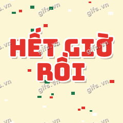 HẾT GIỜ RỒI GIF