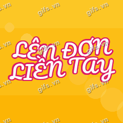 LÊN ĐƠN LIỀN TAY GIF