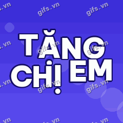 TẶNG CHỊ EM GIF